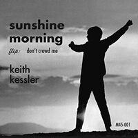 Keith Kessler - Sunshine Morning / Don't Crowd Me vinyl cover