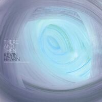 Kevin Hearn - There & Then