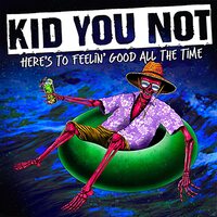 Kid You Not - Here's To Feeling Good All The Time vinyl cover