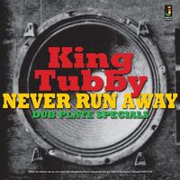 King Tubby - Never Run Away / Dub Plate Specials vinyl cover