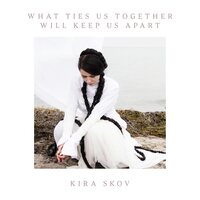 Kira Skov - What Ties Us Together, Will Keep Us Apart vinyl cover