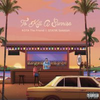Kota The Friend  &  Statik Selektah - To Kill A Sunrise vinyl cover