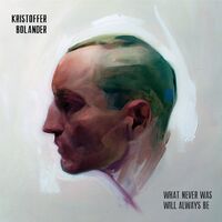 Kristoffer Bolander - What Never Was Will Always Be vinyl cover