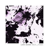 Late Aster - True And Toxic vinyl cover