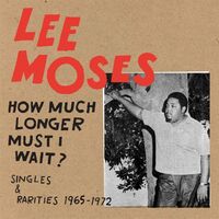 Lee Moses - How Much Longer Must I Wait? Singles & Rarities 1965-1972 vinyl cover