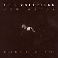 Leif Vollebekk - New Waves Recordings '19-'21