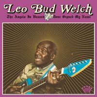 Leo Bud Welch - The Angels In Heaven Done Signed My Name vinyl cover