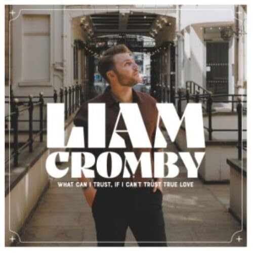 Liam Cromby - What Can I Trust If I Can't Trust True Love (White) vinyl cover