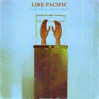 Like Pacific - Control My Sanity vinyl cover