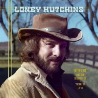 Loney Hutchins - Buried Loot- Demos From The House Of Cash And “Outlaw” Era, ’73-’78