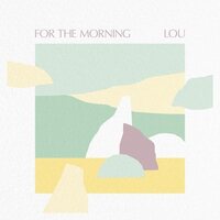 LOU - For The Morning vinyl cover