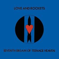 Love & Rockets - Seventh Dream Of Teenage Heaven