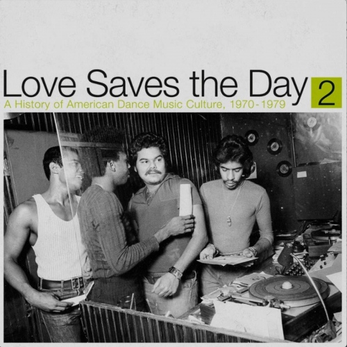Love Saves The Day: History Of American Dance Pt 2 - Love Saves The Day: A History Of American Dance Music Culture 1970-1979 Part 2