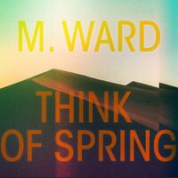 M. Ward - Think Of Spring vinyl cover