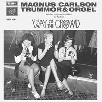 Magnus Carlson  & Trummor & Orgel - The Way Of The Crowd