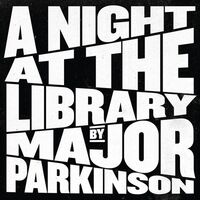 Major Parkinson - A Night At The Library