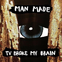 Man Made - Tv Broke My Brain vinyl cover