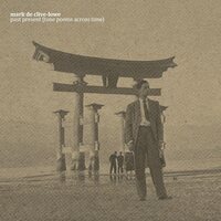 Mark De Clive-Lowe - past present tone poems across time vinyl cover