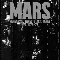 Mars - Rehearsal Tapes & Alt-Takes Nyc 1976-1978