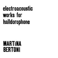 Martina Bertoni - Electroacoustic Works For Halldorophone vinyl cover