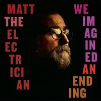 Matt The Electrician - We Imagined An Ending