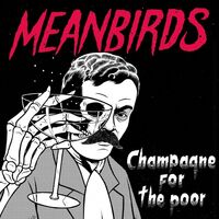 Meanbirds - Champagne For The Poor vinyl cover