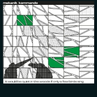 Mekanik Kommando - It Would Be Quiet In The Woods If Only A Few Birds Sing vinyl cover