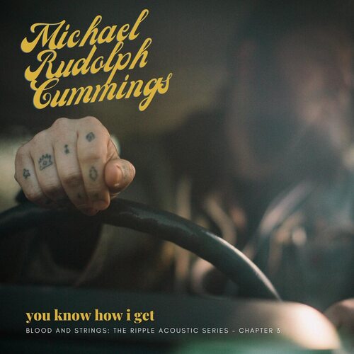 Michael Rudolph Cummings - You Know How I Get: Blood And Strings: The Ripple Acoustic Series Chapter 3
