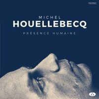Michel Houellebecq - Presence Humaine