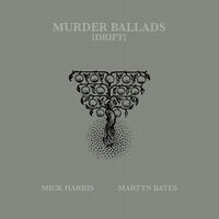 Mick Harris / Martyn Bates - Murder Ballads Drift vinyl cover