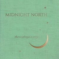 Midnight North - There's Always A Story