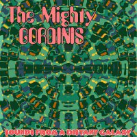 Mighty Gordinis - Sounds From A Distant Galaxy