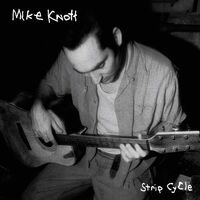 Mike Knott - Strip Cycle
