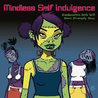 Mindless Self Indulgence - Frankenstein Girls Will Seem Strangely Sexy vinyl cover