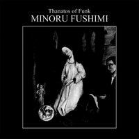 Minoru Fushimi - Thanatos Of Funk vinyl cover