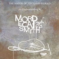 Mordecai Smyth - Mayor Of Toytown Is Dead vinyl cover