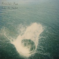 Mountain Man - Made The Harbor (10 Year Anniversary Edition)