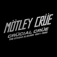 Mötley Crüe - Crücial Crüe - The Studio Albums 1981-1989