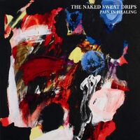 Naked Sweat Drips - Pain In Healing vinyl cover