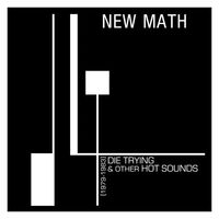 New Math - Die Trying & Other Hot Sounds