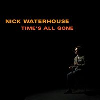 Nick Waterhouse - Time's All Gone vinyl cover