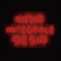 Noir Desir - Integrale (Limited)