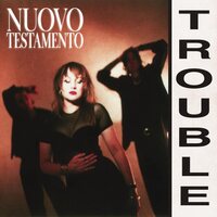Nuovo Testamento - Trouble vinyl cover