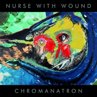 Nurse With Wound - Chromanatron vinyl cover