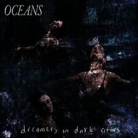 Oceans - Dreamers In Dark Cities