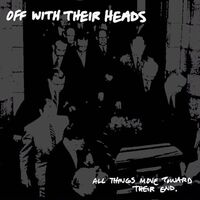 Off With Their Heads - All Things Move Towards Their End