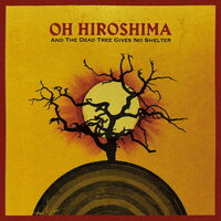 Oh Hiroshima - And the Dead Tree Gives No Shelter vinyl cover