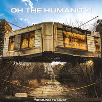 Oh The Humanity - Ground To Dust vinyl cover