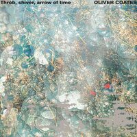 Oliver Coates - Throb, Shiver, Arrow of Time vinyl cover