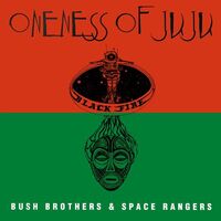 Oneness Of Juju - Bush Brothers & Space Rangers vinyl cover
